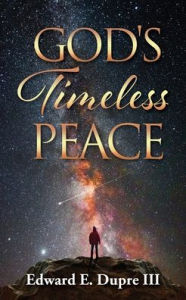 Title: God's Timeless Peace, Author: Edward E Dupre III
