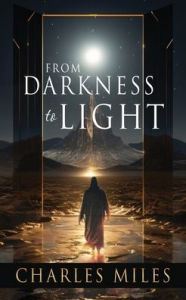 Title: From Darkness to Light, Author: Charles Miles