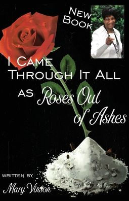 I Came Through It All: As Roses Out of Ashes