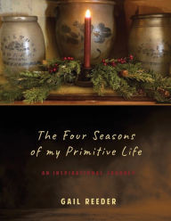 Title: The Four Seasons of my Primitive Life: An Inspirational Journey, Author: Gail Reeder