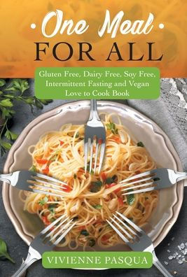 One Meal for All: Gluten Free, Dairy Soy Intermittent Fasting and Vegan Love to Cook Book