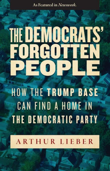 The Democrats' Forgotten People: How the Trump Base Can Find A Home in the Democratic Party