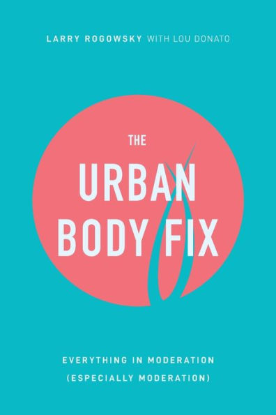 The Urban Body Fix: Everything In Moderation (Especially Moderation)