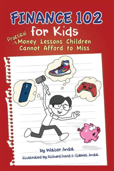 Finance 102 for Kids: Practical Money Lessons Children Cannot Afford to Miss