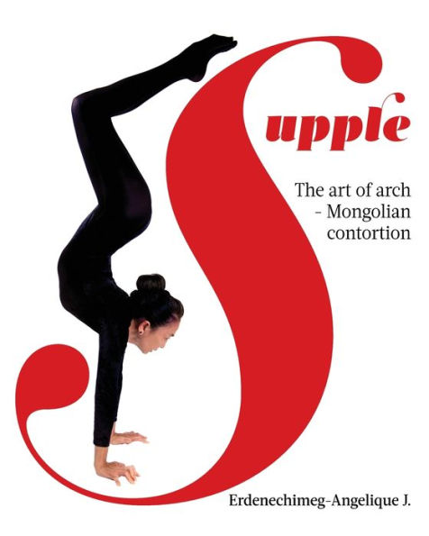 Supple: The art of arch - Mongolian contortion