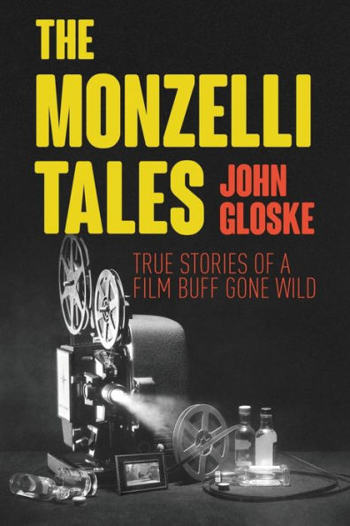 The Monzelli Tales: True Stories of a Film Buff Gone Wild