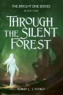 Through the Silent Forest: Book one of the Bright One Series