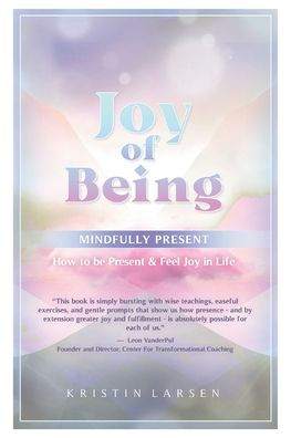 Joy Of Being Mindfully Present: How To Be Present and Feel Life