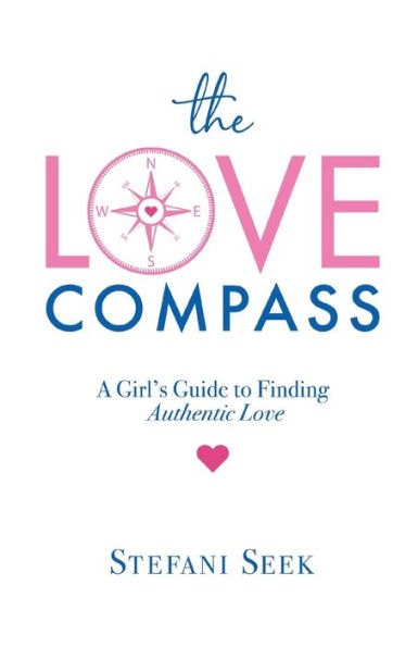 The Love Compass: A Girl's Guide to Finding Authentic