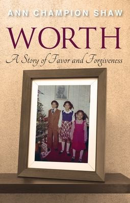 Worth: A Story of Favor and Forgiveness