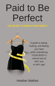 Download books pdf for free Paid to Be Perfect: The Secret to Finding Your Perfect by  in English MOBI