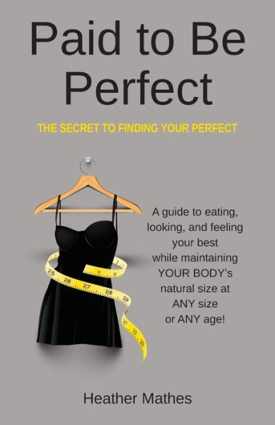 Paid to Be Perfect: The Secret Finding Your Perfect