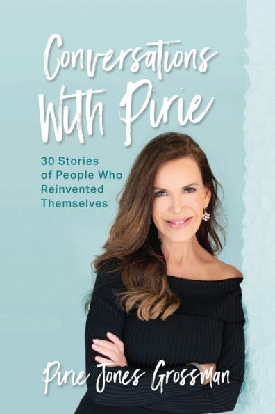 Conversations with Pirie: 30 Stories of People Who Reinvented Themselves