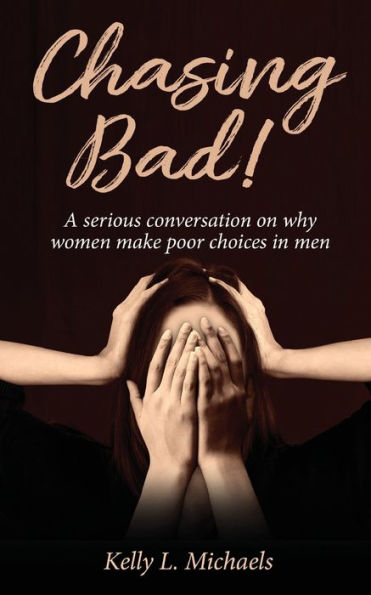 Chasing Bad!: A serious conversation on why women make poor choices men.