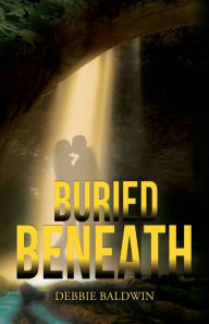 Title: Buried Beneath, Author: Debbie Baldwin