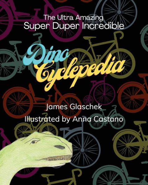 The Ultra Amazing Super Duper Incredible Dino Cyclepedia