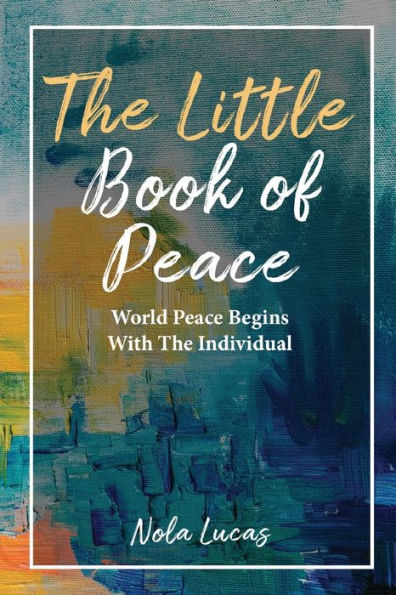 The Little Book of Peace: World Peace Begins With The Individual