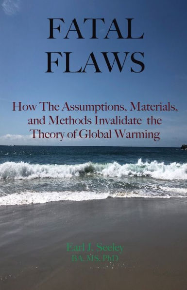 Fatal Flaws: How The Assumptions, Materials, and Methods Invalidate The Theory of Global Warming