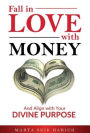 Fall In Love With Money: And Align with Your Divine Purpose