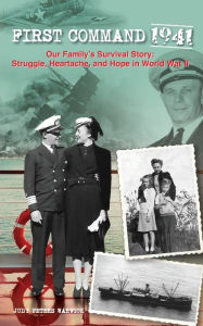 Title: First Command 1941: Our Family's Survival Story: Struggle, Heartache, and Hope in World War II, Author: Judy Warwick
