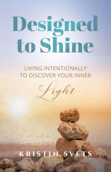 Designed to Shine: Live Intentionally Discover Your Inner Light