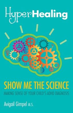 HyperHealing, Show Me the Science: Making Sense of Your Child's ADHD Diagnosis