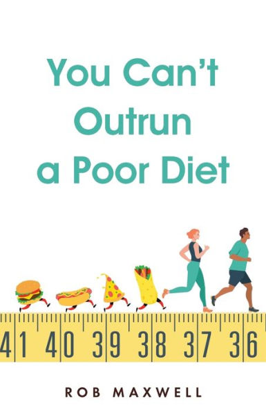 You Can't Outrun a Poor Diet by Rob Maxwell, Paperback | Barnes & Noble®