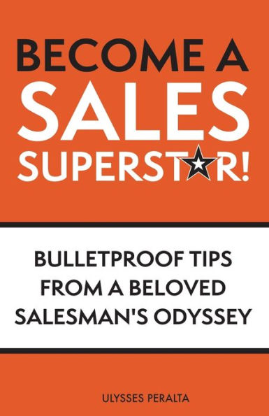 Become a Sales Superstar!: Bulletproof Tips from Beloved Salesman's Odyssey