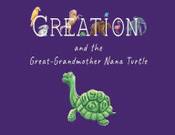 Title: Creation and the Great-Grandmother Nana Turtle, Author: D'Ann Harris