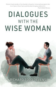 Title: Dialogues with the Wise Woman, Author: Richard Todd Devens