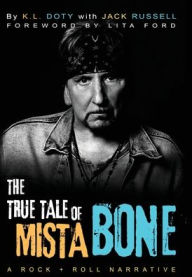 Title: The True Tale of Mista Bone: A Rock & Roll Narrative, Author: K L Doty
