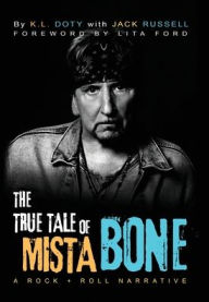 Title: The True Tale of Mista Bone: A Rock & Roll Narrative, Author: K L Doty