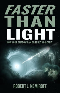 Title: Faster than Light: How Your Shadow Can Do It but You Can't, Author: Robert  J Nemiroff