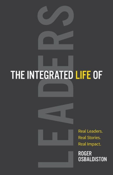 The Integrated Life of Leaders: Real Leaders. Stories. Impact.