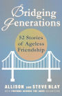 Bridging Generations: 52 Stories of Ageless Friendship