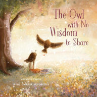Title: The Owl with No Wisdom to Share, Author: Caroline Poole