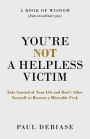 You're Not a Helpless Victim: Take Control of Your Life and Don't Allow Yourself to Become a Miserable F*ck