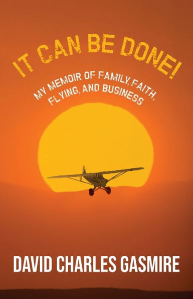 It Can Be Done!: My memoir of family, faith, flying, and business