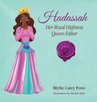 Title: Hadassah Her Royal Highness Queen Esther, Author: Blythe Powe