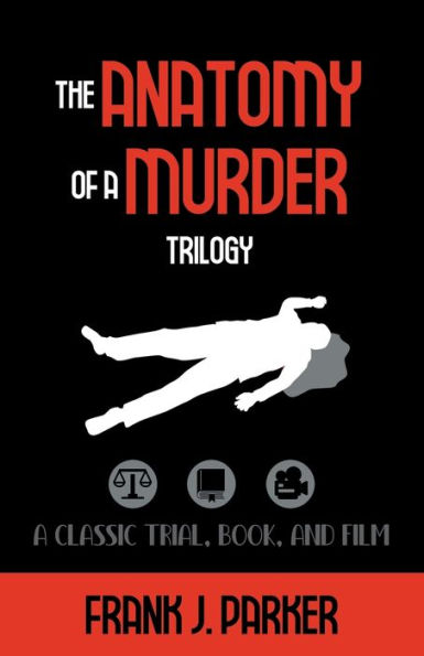 The Anatomy of A Murder Trilogy: Classic Trial, Book, and Film