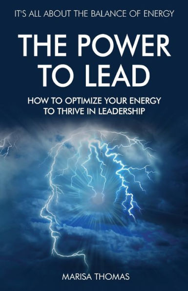 The Power to Lead: How Optimize Your Energy Thrive Leadership