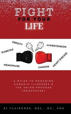 Fight for Your Life: A Guide to Managing Chronic Illnesses and the Aging Process (Menopause)