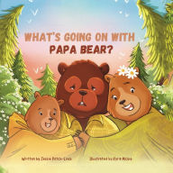 Title: What's Going On with Papa Bear?, Author: Jessie Piltch-Loeb