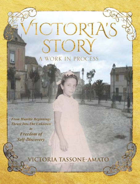 Victoria's Story - A Work Process: From Humble Beginnings, Thrust Into The Unknown, To Freedom of Self-Discovery