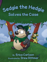 Title: Sedgie the Hedgie Solves the Case, Author: Erica Carlson