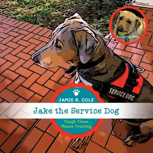 Jake the Service Dog Book 2: Tough Times Means Training