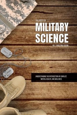 The Roots of Military Science: Understanding the Intersection of Conflict, Mental Health and Wellness