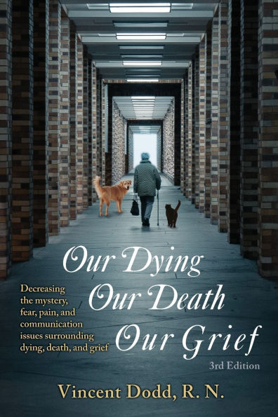 Our dying, death, Grief: Decreasing the mystery, fear, pain, and communication issues surrounding grief