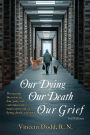 Our Dying, Our Death, Our Grief: Decreasing the mystery, fear, pain, and communication issues surrounding dying, death, and grief