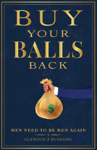 Title: Buy Your Balls Back, Author: Glendon Bushong